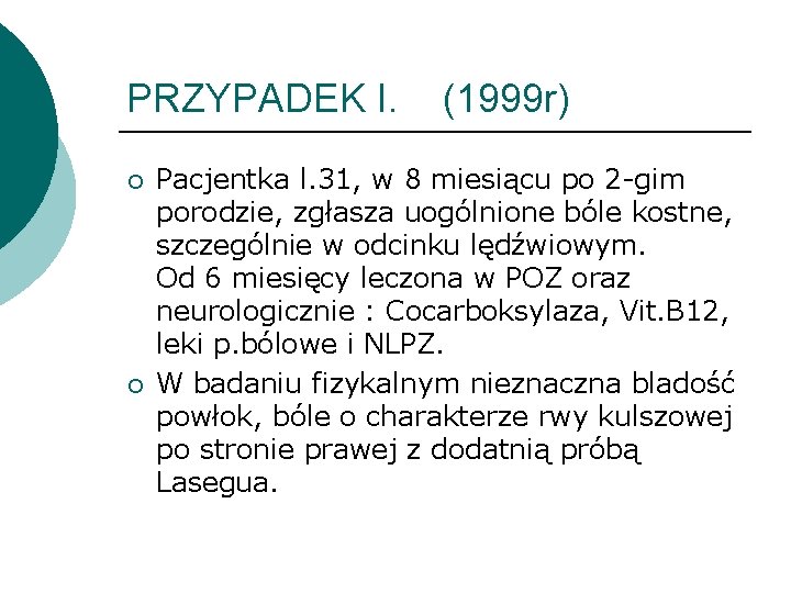 PRZYPADEK I. ¡ ¡ (1999 r) Pacjentka l. 31, w 8 miesiącu po 2