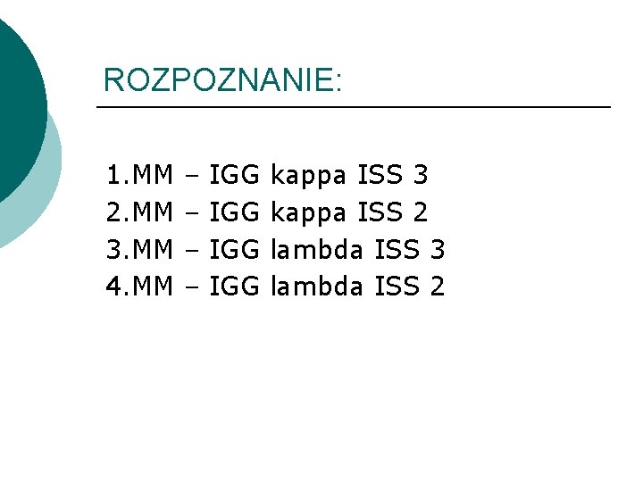 ROZPOZNANIE: 1. MM 2. MM 3. MM 4. MM – – IGG IGG kappa