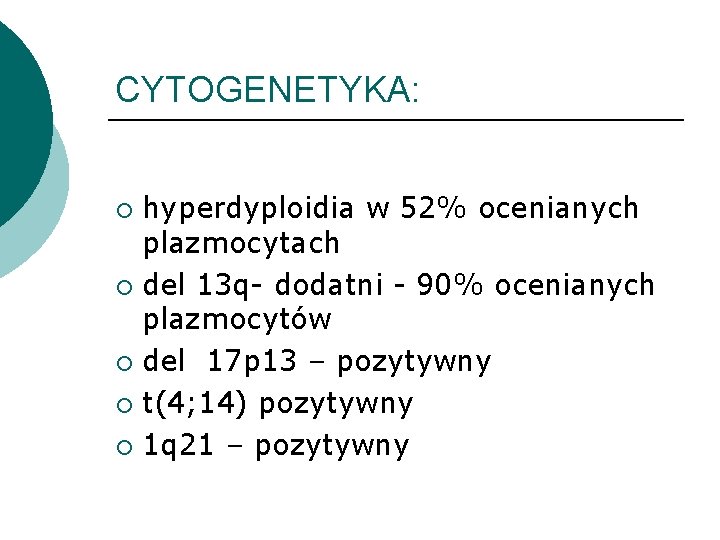 CYTOGENETYKA: hyperdyploidia w 52% ocenianych plazmocytach ¡ del 13 q- dodatni - 90% ocenianych