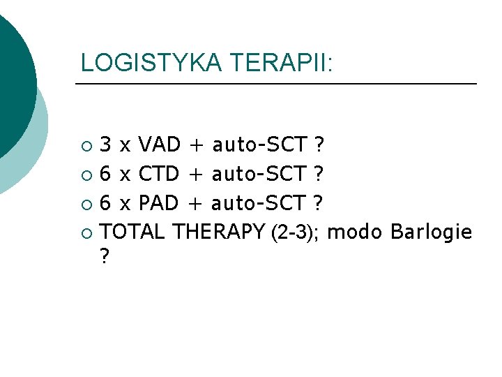 LOGISTYKA TERAPII: 3 x VAD + auto-SCT ? ¡ 6 x CTD + auto-SCT LOGISTYKA TERAPII: 3 x VAD + auto-SCT ? ¡ 6 x CTD + auto-SCT
