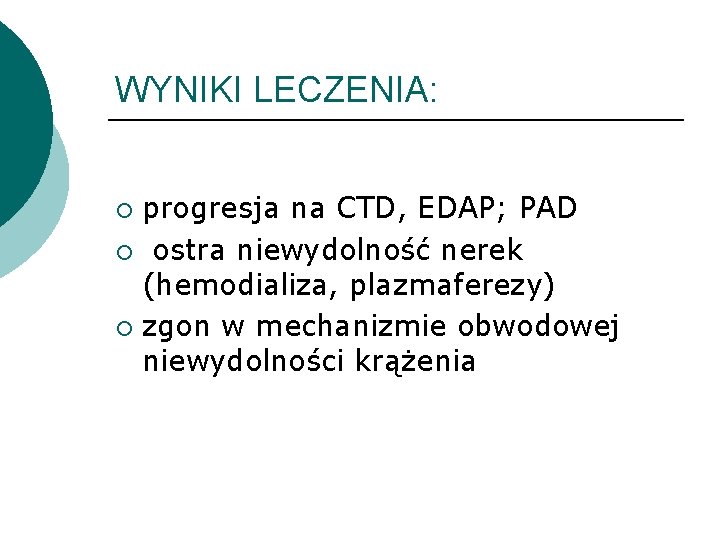 WYNIKI LECZENIA: progresja na CTD, EDAP; PAD ¡ ostra niewydolność nerek (hemodializa, plazmaferezy) ¡