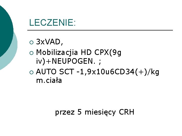 LECZENIE: 3 x. VAD, ¡ Mobilizacjia HD CPX(9 g iv)+NEUPOGEN. ; ¡ AUTO SCT