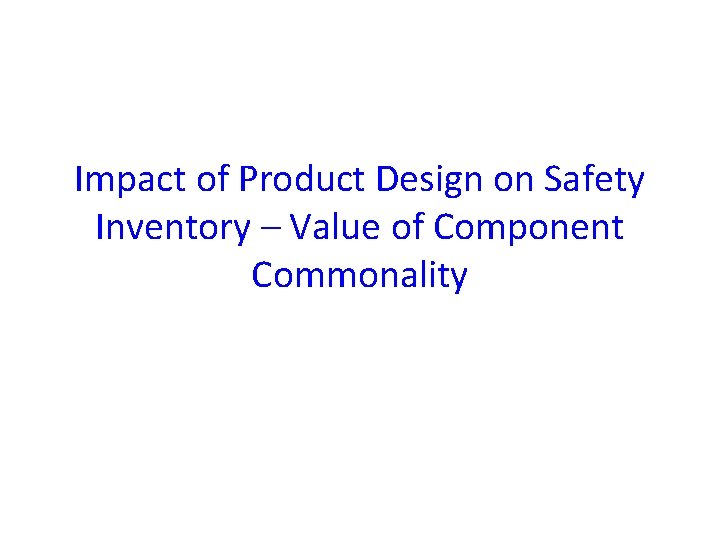 Impact of Product Design on Safety Inventory – Value of Component Commonality 