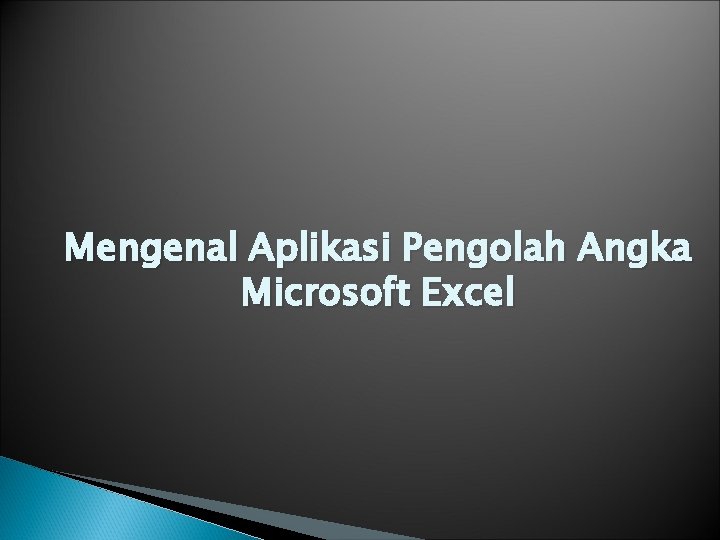 Mengenal Aplikasi Pengolah Angka Microsoft Excel 