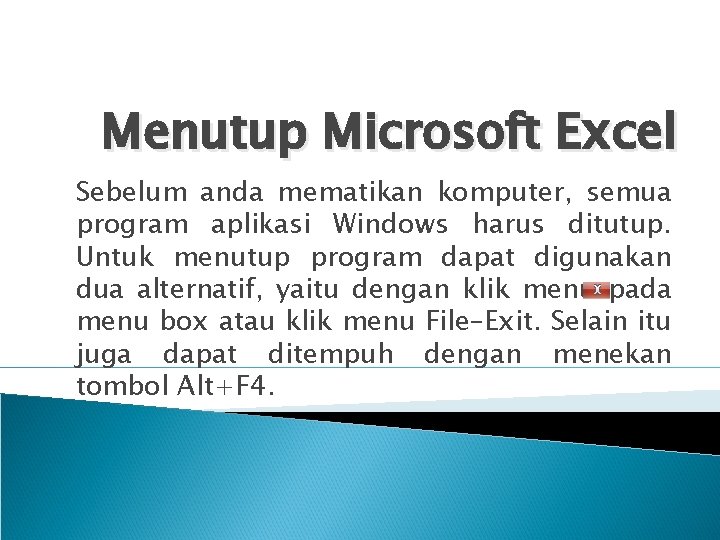 Menutup Microsoft Excel Sebelum anda mematikan komputer, semua program aplikasi Windows harus ditutup. Untuk