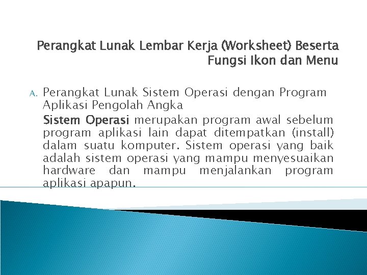 Perangkat Lunak Lembar Kerja (Worksheet) Beserta Fungsi Ikon dan Menu A. Perangkat Lunak Sistem