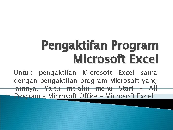 Pengaktifan Program Microsoft Excel Untuk pengaktifan Microsoft Excel sama dengan pengaktifan program Microsoft yang