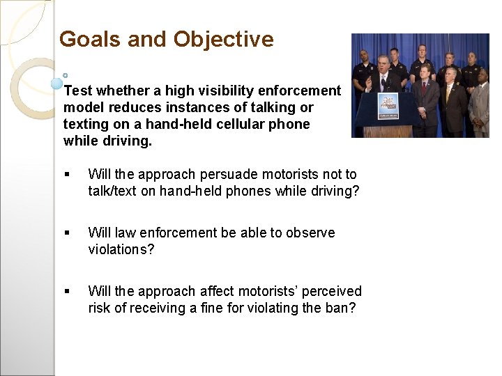 Goals and Objective Test whether a high visibility enforcement model reduces instances of talking