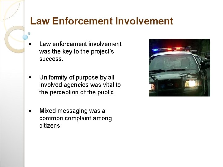 Law Enforcement Involvement Law enforcement involvement was the key to the project’s success. Uniformity