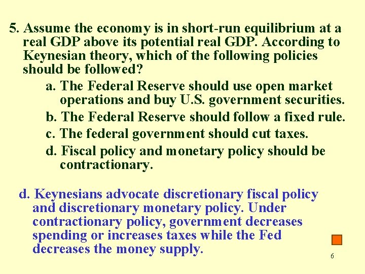 5. Assume the economy is in short-run equilibrium at a real GDP above its