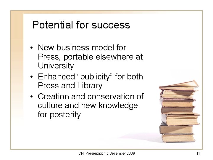 Potential for success • New business model for Press, portable elsewhere at University •