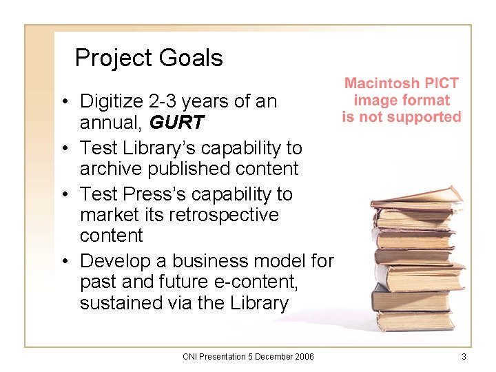 Project Goals • Digitize 2 -3 years of an annual, GURT • Test Library’s