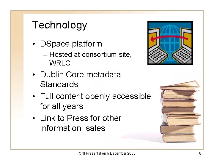 Technology • DSpace platform – Hosted at consortium site, WRLC • Dublin Core metadata
