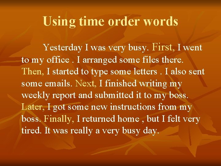 Using time order words Yesterday I was very busy. First, I went to my