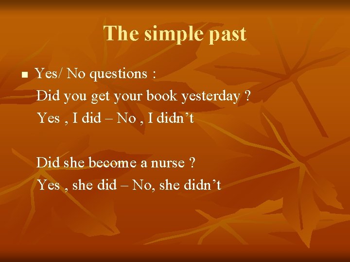 The simple past n Yes/ No questions : Did you get your book yesterday