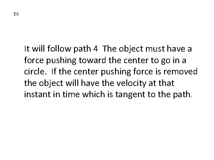 19 It will follow path 4 The object must have a force pushing toward 19 It will follow path 4 The object must have a force pushing toward