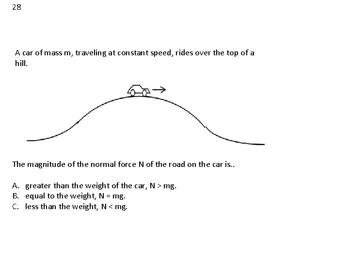 28 A car of mass m, traveling at constant speed, rides over the top 28 A car of mass m, traveling at constant speed, rides over the top
