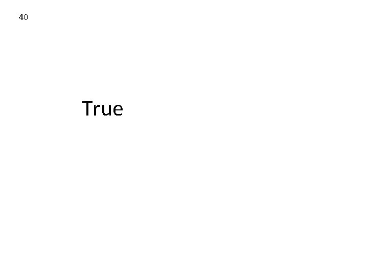 40 True 40 True
