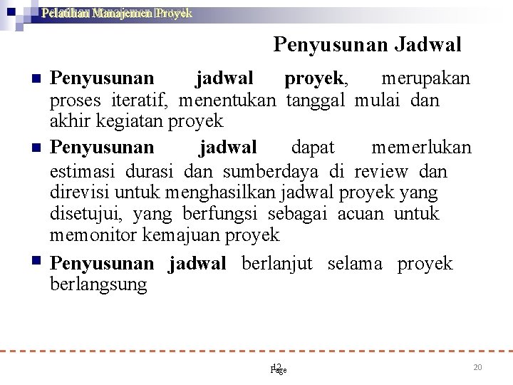 Pelatihan Manajemen Proyek Penyusunan Jadwal Penyusunan jadwal proyek, merupakan proses iteratif, menentukan tanggal mulai