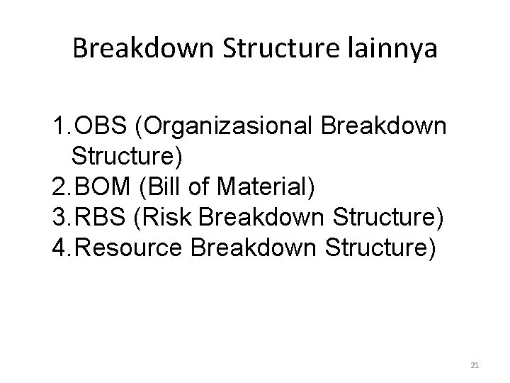 Breakdown Structure lainnya 1. OBS (Organizasional Breakdown Structure) 2. BOM (Bill of Material) 3.