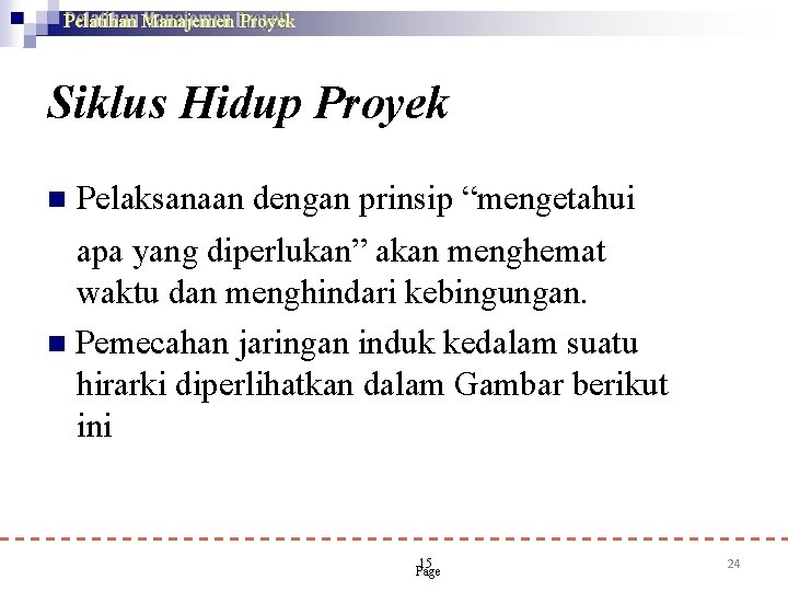 Pelatihan Manajemen Proyek Siklus Hidup Proyek Pelaksanaan dengan prinsip “mengetahui apa yang diperlukan” akan Pelatihan Manajemen Proyek Siklus Hidup Proyek Pelaksanaan dengan prinsip “mengetahui apa yang diperlukan” akan