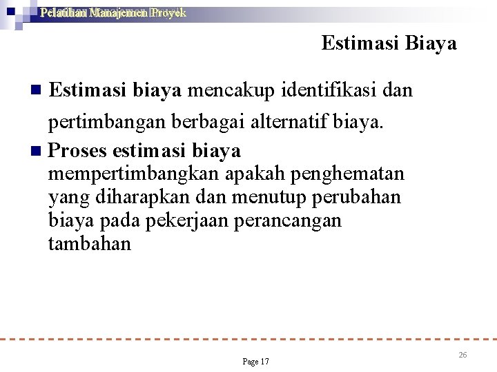 Pelatihan Manajemen Proyek Estimasi Biaya Estimasi biaya mencakup identifikasi dan pertimbangan berbagai alternatif biaya.