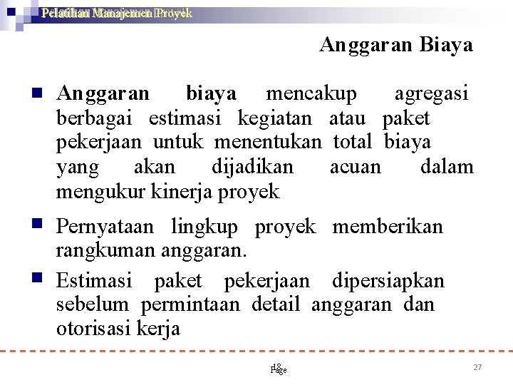 Pelatihan Manajemen Proyek Anggaran Biaya Anggaran biaya mencakup agregasi berbagai estimasi kegiatan atau paket