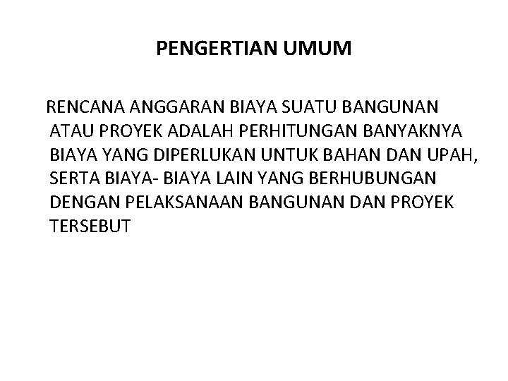 PENGERTIAN UMUM RENCANA ANGGARAN BIAYA SUATU BANGUNAN ATAU PROYEK ADALAH PERHITUNGAN BANYAKNYA BIAYA YANG