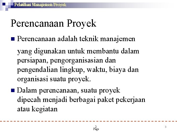 Pelatihan Manajemen Proyek Perencanaan Proyek Perencanaan adalah teknik manajemen yang digunakan untuk membantu dalam