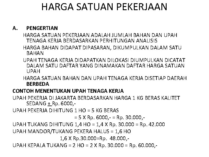 HARGA SATUAN PEKERJAAN A. PENGERTIAN HARGA SATUAN PEKERJAAN ADALAH JUMLAH BAHAN DAN UPAH TENAGA