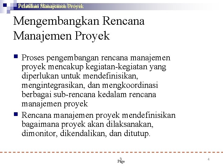 Pelatihan Manajemen Proyek Mengembangkan Rencana Manajemen Proyek Proses pengembangan rencana manajemen proyek mencakup kegiatan-kegiatan