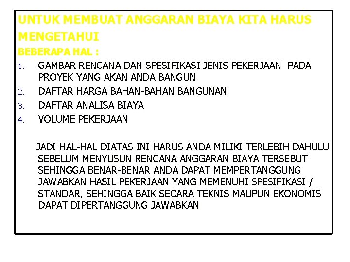 UNTUK MEMBUAT ANGGARAN BIAYA KITA HARUS MENGETAHUI BEBERAPA HAL : 1. GAMBAR RENCANA DAN UNTUK MEMBUAT ANGGARAN BIAYA KITA HARUS MENGETAHUI BEBERAPA HAL : 1. GAMBAR RENCANA DAN