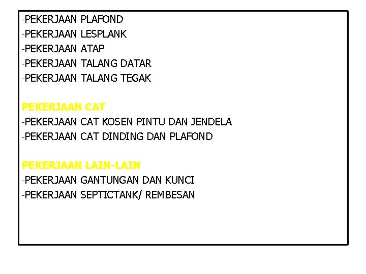 -PEKERJAAN PLAFOND -PEKERJAAN LESPLANK -PEKERJAAN ATAP -PEKERJAAN TALANG DATAR -PEKERJAAN TALANG TEGAK PEKERJAAN CAT