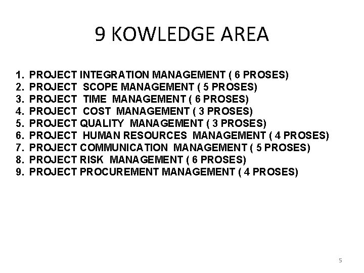 9 KOWLEDGE AREA 1. 2. 3. 4. 5. 6. 7. 8. 9. PROJECT INTEGRATION