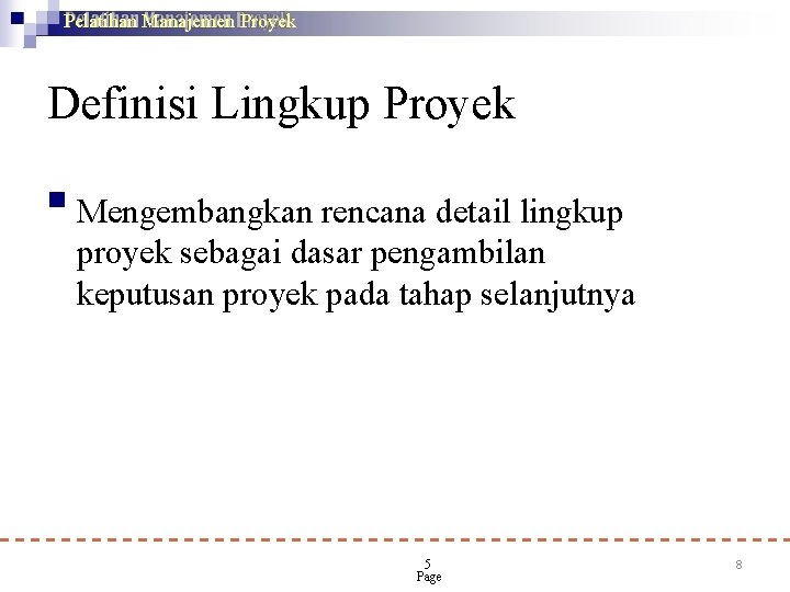 Pelatihan Manajemen Proyek Definisi Lingkup Proyek Mengembangkan rencana detail lingkup proyek sebagai dasar pengambilan