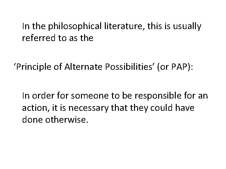 In the philosophical literature, this is usually referred to as the ‘Principle of Alternate