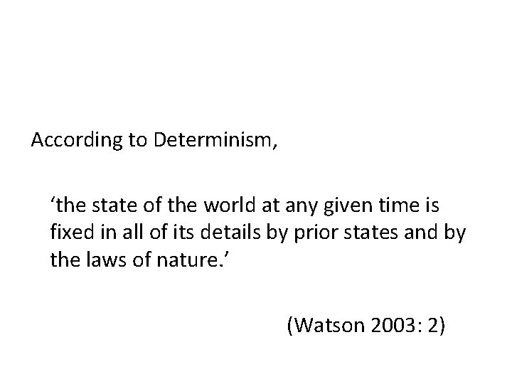 According to Determinism, ‘the state of the world at any given time is fixed