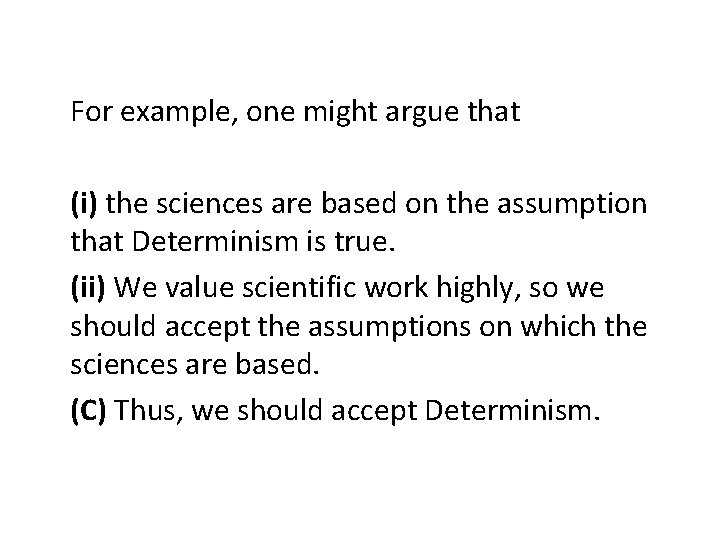 For example, one might argue that (i) the sciences are based on the assumption