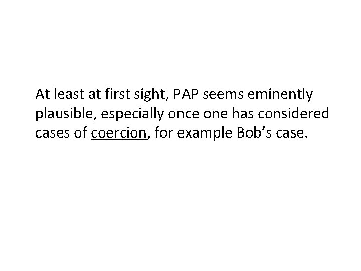At least at first sight, PAP seems eminently plausible, especially once one has considered