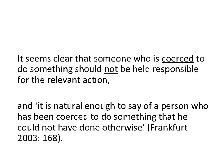 It seems clear that someone who is coerced to do something should not be