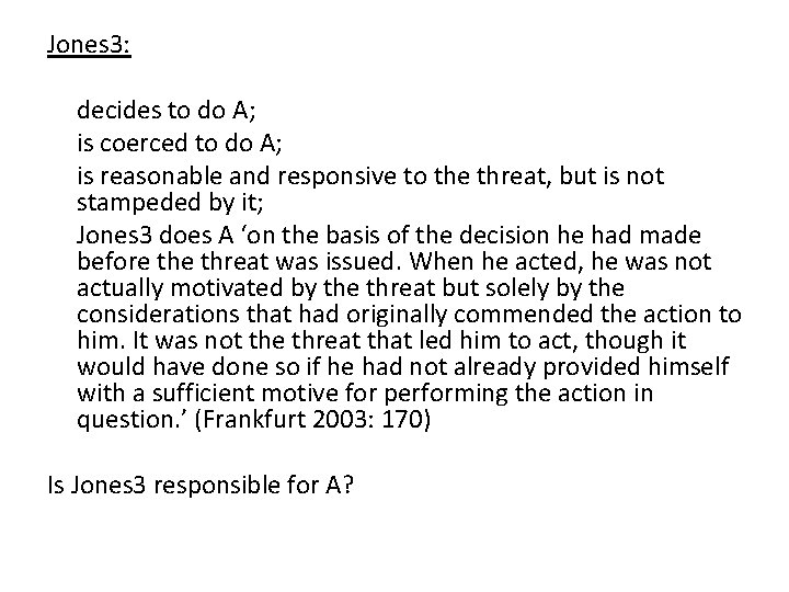 Jones 3: decides to do A; is coerced to do A; is reasonable and