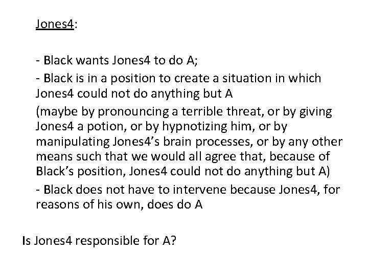 Jones 4: - Black wants Jones 4 to do A; - Black is in