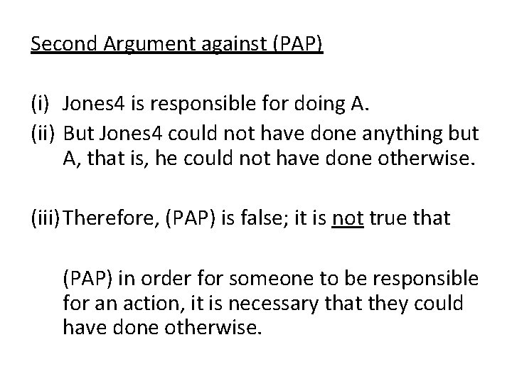 Second Argument against (PAP) (i) Jones 4 is responsible for doing A. (ii) But