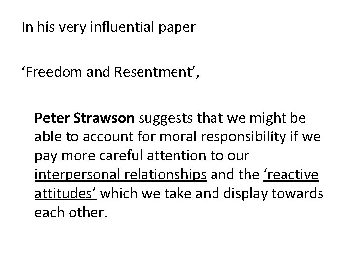In his very influential paper ‘Freedom and Resentment’, Peter Strawson suggests that we might