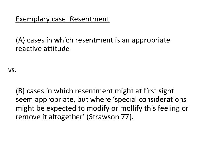 Exemplary case: Resentment (A) cases in which resentment is an appropriate reactive attitude vs.