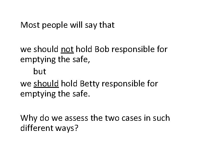 Most people will say that we should not hold Bob responsible for emptying the