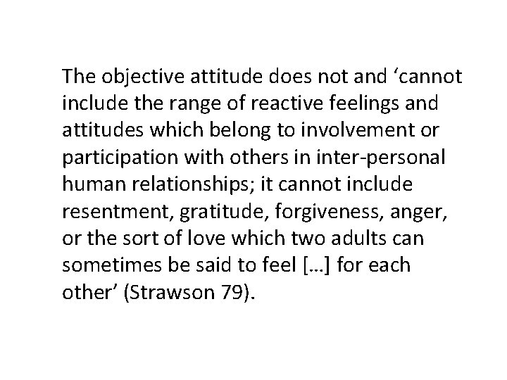 The objective attitude does not and ‘cannot include the range of reactive feelings and