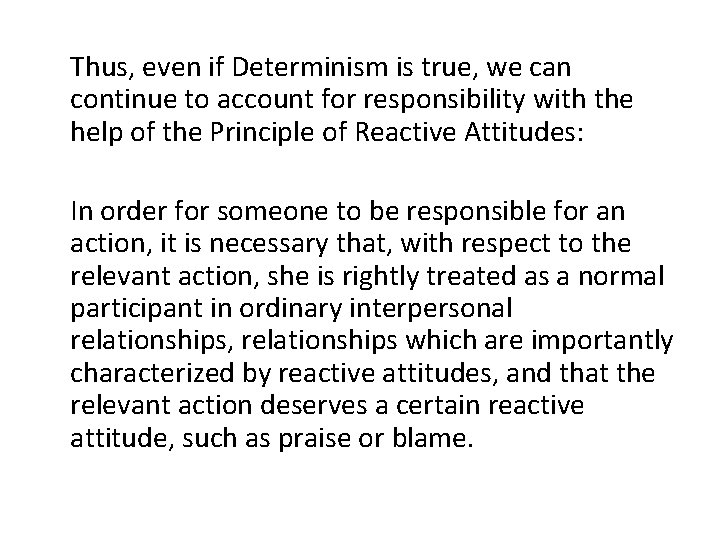 Thus, even if Determinism is true, we can continue to account for responsibility with