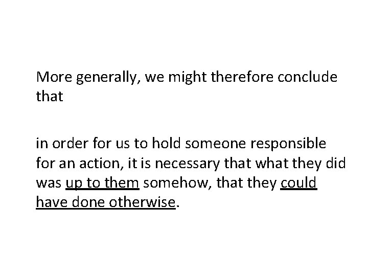 More generally, we might therefore conclude that in order for us to hold someone