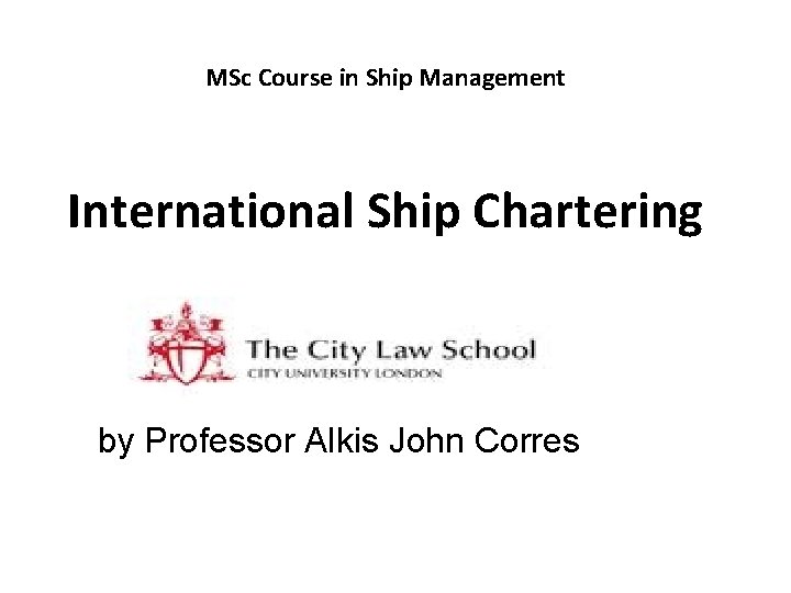 MSc Course in Ship Management International Ship Chartering by Professor Alkis John Corres 